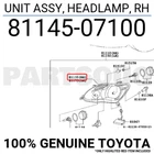 8114507100 Genuine Toyota Unit, Headlamp W/gasket, Rh 81145-07100 New. Price: $669.09.