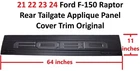 21 22 23 24 Ford F-150 Raptor Rear Tailgate Applique Panel Cover Trim Original New. Price: $350.00.