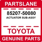 85207-50080 Toyota Oem Genuine Actuator Sub-assy New. Price: $223.00.